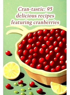 预订 Cran-tastic: 95 delicious recipes featuring cranberries: 9798857042601