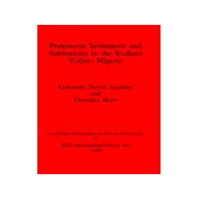 [预订]Prehistoric Settlement and Subsistence in the Kadura Valley, Nigeria 9780860546849