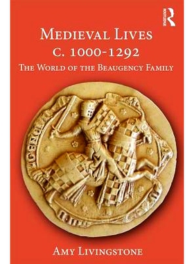 预订 Medieval Lives c. 1000-1292: The World of the Beaugency Family 中世纪生活公元1000-1292年: 美丽家族的世界: 978113867