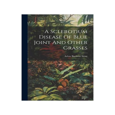 [预订]A Sclerotium Disease Of Blue Joint And Other Grasses 9781020452468