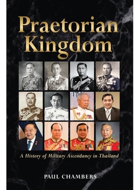 预订 Praetorian Kingdom: A History of Military Ascendancy in Thailand: 9789815104240