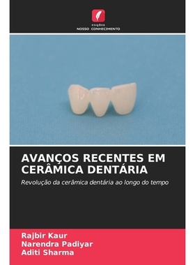 预订 AVANÇOS RECENTES EM CERÂMICA DENTÁRIA: Revolução da cerâmica dentária ao longo do tempo. DE: 9786209209796