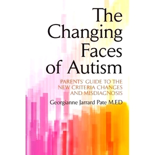 预订 The Changing Faces of Autism: Parents’ Guide To the New Criteria Changes and Misdiagnosis: 9781482348200