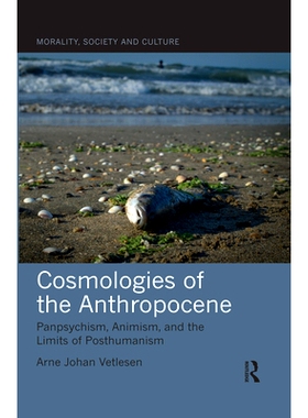 预订 Cosmologies of the Anthropocene: Panpsychism, Animism, and the Limits of Posthumanism 人类世的宇宙学：泛灵论，万物