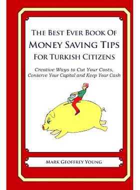 预订 The Best Ever Book of Money Saving Tips for Turkish Citizens: Creative Ways to Cut Your Costs, Conserve Your Capita