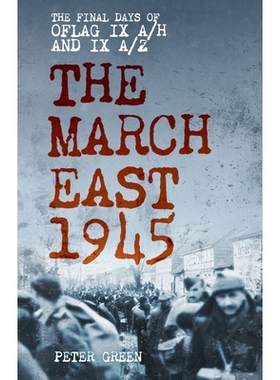 预订 The March East 1945: The Final Days of Oflag IX A/H and IX A/Z: 9781803999395