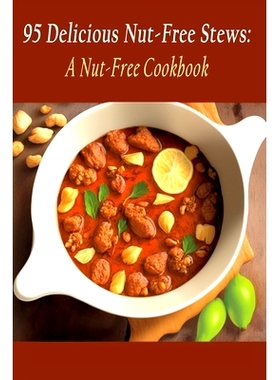 预订 95 Delicious Nut-Free Stews: A Nut-Free Cookbook: 9798851135842
