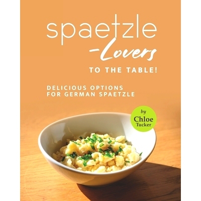 预订 Spaetzle-Lovers to the Table!: Delicious Options for German Spaetzle: 9798499768563