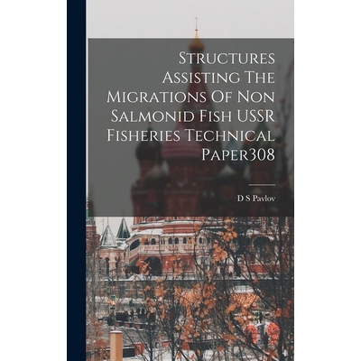 预订 Structures Assisting The Migrations Of Non Salmonid Fish USSR Fisheries Technical Paper308 9781017214055