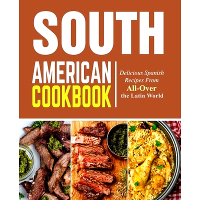 预订 South American Cookbook: Delicious Spanish Recipes from All-Over the Latin World: 9781725013674