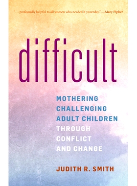 预订 Difficult: Mothering Challenging Adult Children through Conflict and Change 困难:母亲在冲突和变化中挑战成年子女: 97