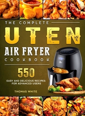 预订 The Complete Uten Air Fryer Cookbook: 550 Easy and Delicious Recipes for Advanced Users