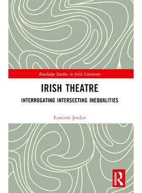 预订 Irish Theatre: Interrogating Intersecting Inequalities 爱尔兰剧院的资本与* 1900-2020: 9781032017938