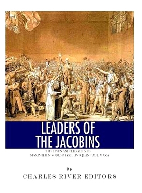 预订 Leaders of the Jacobins: The Lives and Legacies of Maximilien Robespierre and Jean-Paul Marat: 9781546879077
