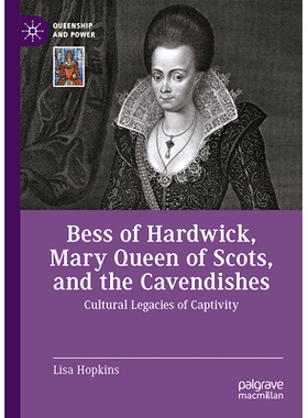 预订 Bess of Hardwick, Mary Queen of Scots, and the Cavendishes: Cultural Legacies of Captivity 哈德威克的贝丝、苏格兰的