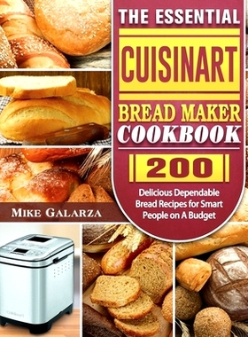 预订 The Essential Cuisinart Bread Maker Cookbook: 200 Delicious Dependable Bread Recipes for Smart People on A Budget: