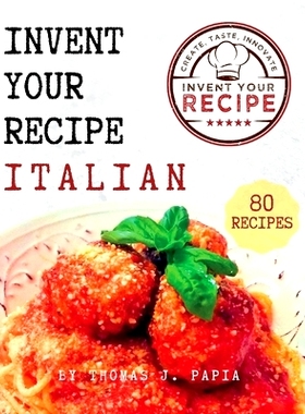 预订 Invent Your Recipe Italian Cookbook: 80 Italian-American Recipes Made Your Way