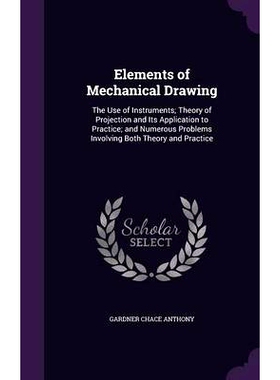 预订 Elements of Mechanical Drawing: The Use of Instruments; Theory of Projection and Its Application to Practice; and N