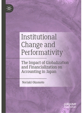 预订 Institutional Change and Performativity: The Impact of Globalization and Financialization on Accounting in Japan 制