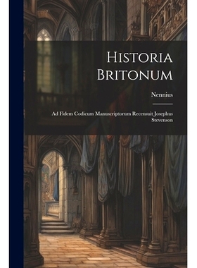 预订 Historia Britonum: Ad Fidem Codicum Manuscriptorum Recensuit Josephus Stevenson: 9781022648753