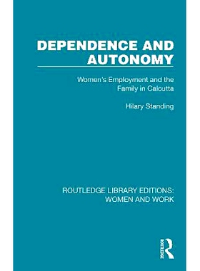 预订 Dependence and Autonomy: Women’s Employment and the Family in Calcutta 依赖与自主：加尔各答的妇女就业与家庭（重印