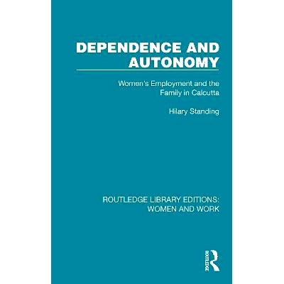 预订 Dependence and Autonomy: Women’s Employment and the Family in Calcutta 依赖与自主：加尔各答的妇女就业与家庭（重印