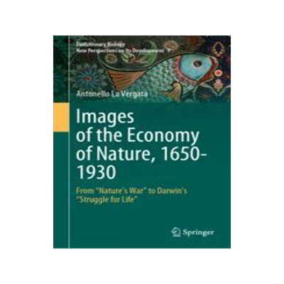 [预订]Images of the Economy of Nature, 1650-1930: From Nature’s War to Darwin’s Struggle for Life 9783031310225