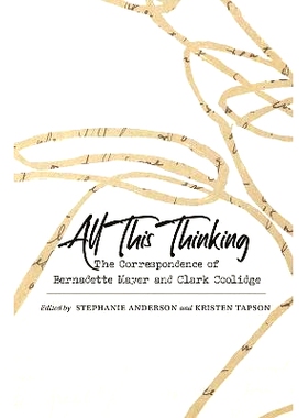 预订 All This Thinking: The Correspondence of Bernadette Mayer and Clark Coolidge: The Correspondence of Bernadette Maye