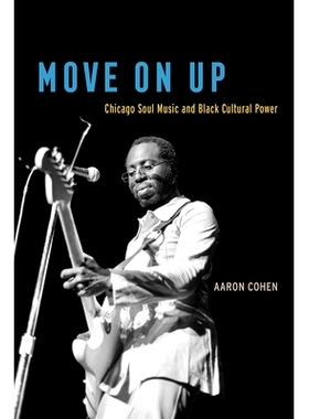 预订 Move On Up: Chicago Soul Music and Black Cultural Power 向上：芝加哥灵魂音乐与黑人文化力量: 9780226653037