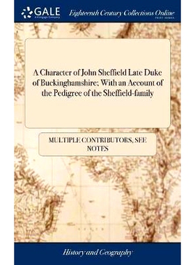 预订 A Character of John Sheffield Late Duke of Buckinghamshire; With an Account of the Pedigree of the Sheffield-family