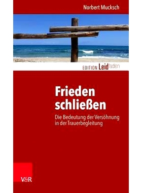 预订 Frieden schließen: Die Bedeutung der Versöhnung in der Trauerbegleitung 缔造和平：和解在悲伤咨询中的重要性: 97835