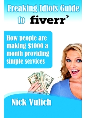 预订 Freaking Idiots Guide to Fiverr: How people are making $1000 a month providing simple services: 9781482632491