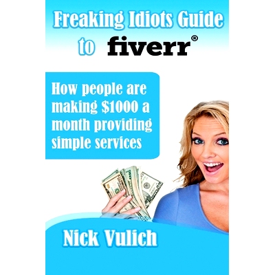 预订 Freaking Idiots Guide to Fiverr: How people are making $1000 a month providing simple services: 9781482632491