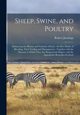 [预订]Sheep, Swine, and Poultry [microform]: Embracing the History and Varieties of Each: the Best Modes o 9781014564405