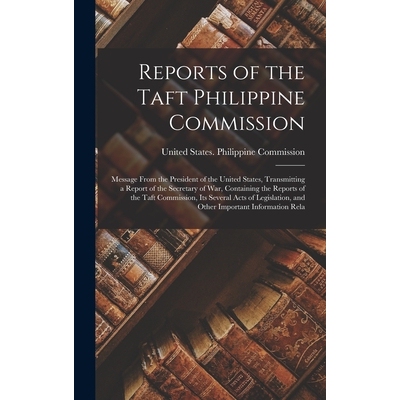 预订 Reports of the Taft Philippine Commission: Message From the President of the United States, Transmitting a Report o