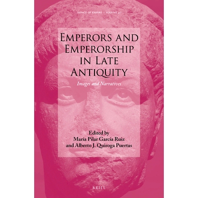 预订 Emperors and Emperorship in Late Antiquity: Images and Narratives 古代晚期的帝王和皇权：形象与叙事: 9789004446908