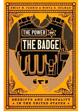 预订 The Power of the Badge: Sheriffs and Inequality in the United States 警徽的力量：美国的治安官和不平等: 978022683449