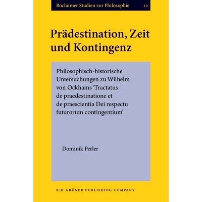 预订 Prädestination, Zeit und Kontingenz. Philosophisch-historische Untersuchungen zu Wilhelm von Ockhams ‘Tractatus d