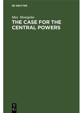 预订 The Case for the Central Powers: An Impeachment of the Versailles Verdict 同盟国的情况: 9783112331019