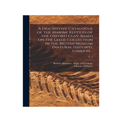 [预订]A Descriptive Catalogue of the Marine Reptiles of the Oxford Clay. Based on the Leeds Collection in  9781018848259