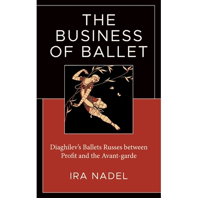 预订 The Business of Ballet: Diaghilev’s Ballets Russes between Profit and the Avant-garde 芭蕾舞的业务：迪亚基列夫的芭