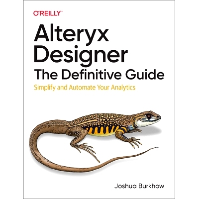 预订 Alteryx Designer: The Definitive Guide: Simplify and Automate Your Analytics Alteryx Designer：*指南：简化和自动化