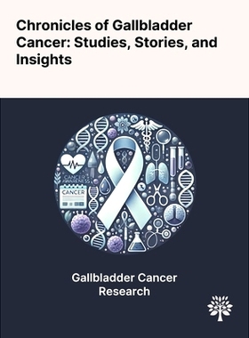 预订 Chronicles of Gallbladder Cancer: Studies, Stories, and Insights