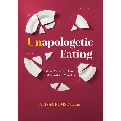 预订 Unapologetic Eating: Make Peace with Food and Transform Your Life: 9781628604252