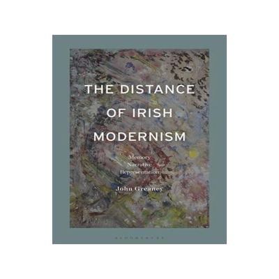 [预订]The Distance of Irish Modernism: Memory, Narrative, Representation 9781350328464