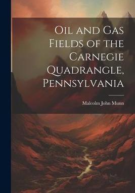 [预订]Oil and Gas Fields of the Carnegie Quadrangle, Pennsylvania 9781021611987
