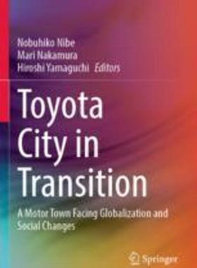 [预订]Toyota City in Transition: A Motor Town Facing Globalization and Social Changes 9789811698347