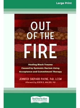 预订 Out of the Fire: Healing Black Trauma Caused by Systemic Racism Using Acceptance and Commitment Therapy (16pt Large