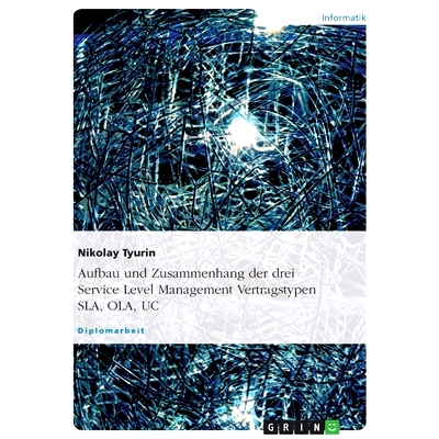 预订 Aufbau und Zusammenhang der drei Service Level Management Vertragstypen SLA, OLA, UC: 9783638693349
