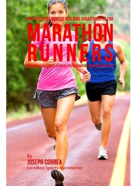预订 The Greatest Muscle Building Shake Recipes for Marathon Runners: High Protein Shakes to Make You Stronger and More